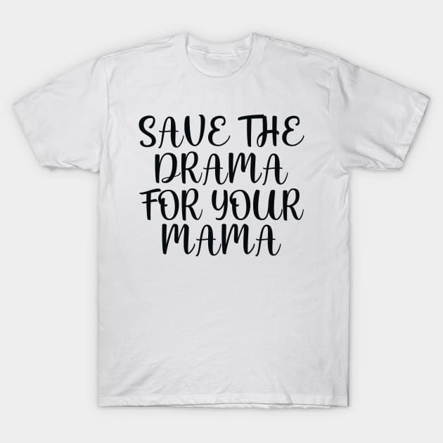 Save the drama for your mama T-Shirt by colorsplash